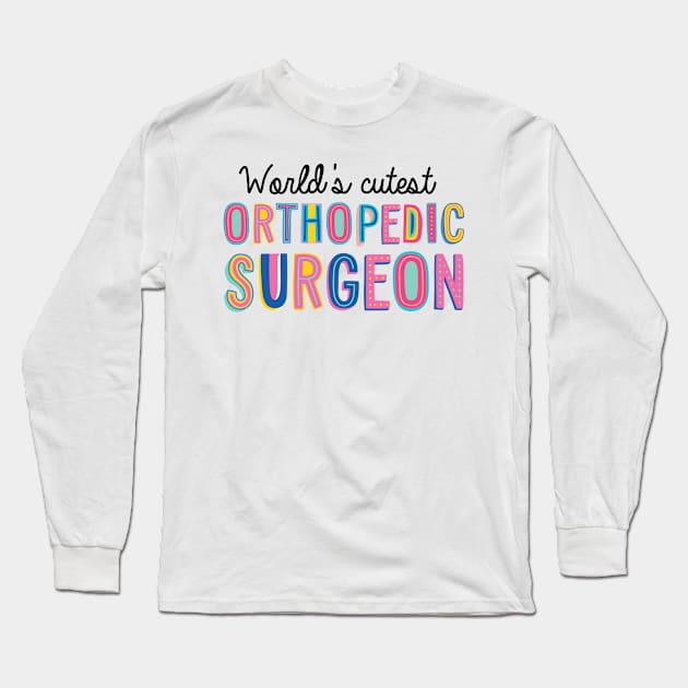 Orthopedic Surgeon Gifts | World's cutest Orthopedic Surgeon Long Sleeve T-Shirt by BetterManufaktur